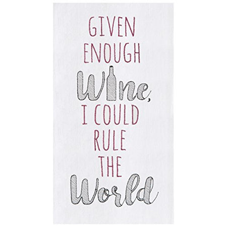 White kitchen towel embroidered with text " Given enough wine I could rule the world" The i in wine is a wine bottle.