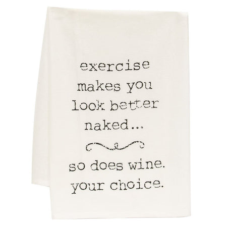 cream color flour sack towel with printed words "exercise makes you look better naked... so does wine. your choice."