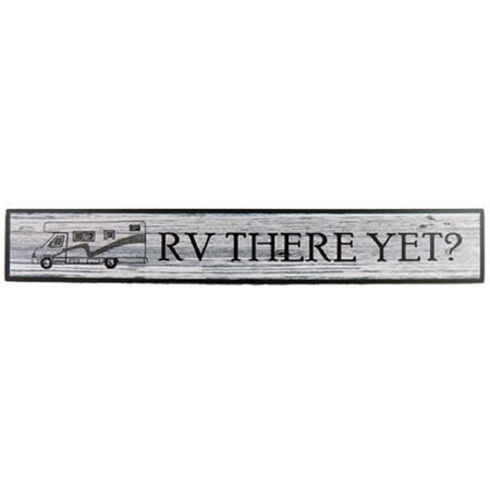 Grey wooden sign with a black & grey RV and saying 'RV THERE YET?' on it.