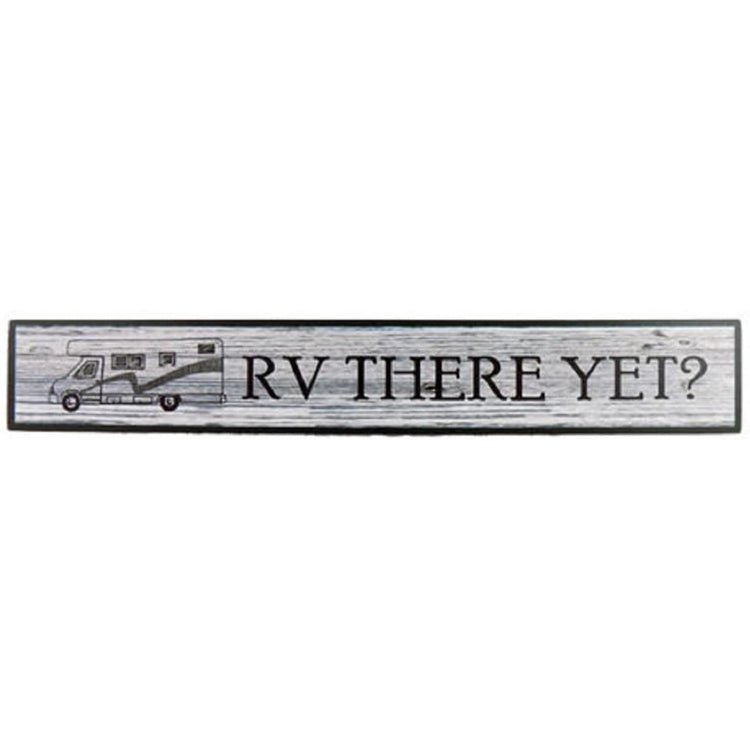 Grey wooden sign with a black & grey RV and saying 'RV THERE YET?' on it.