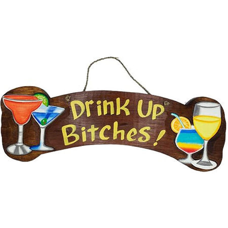 wooden sign that reads "drink up bitches!"