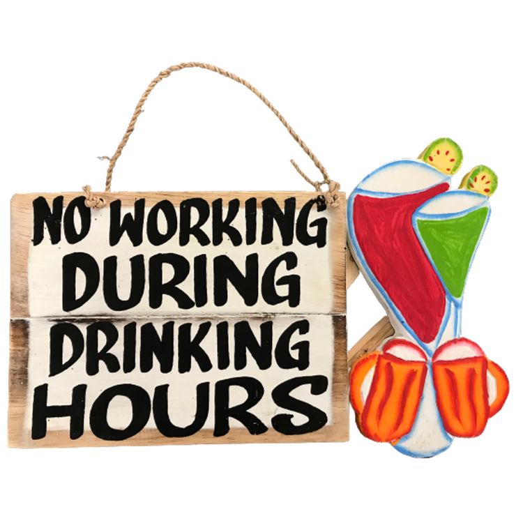 Square wood sign with text "no working during drinking hours.  Roope hanger and 2 Tropical Drinks on side of sign.