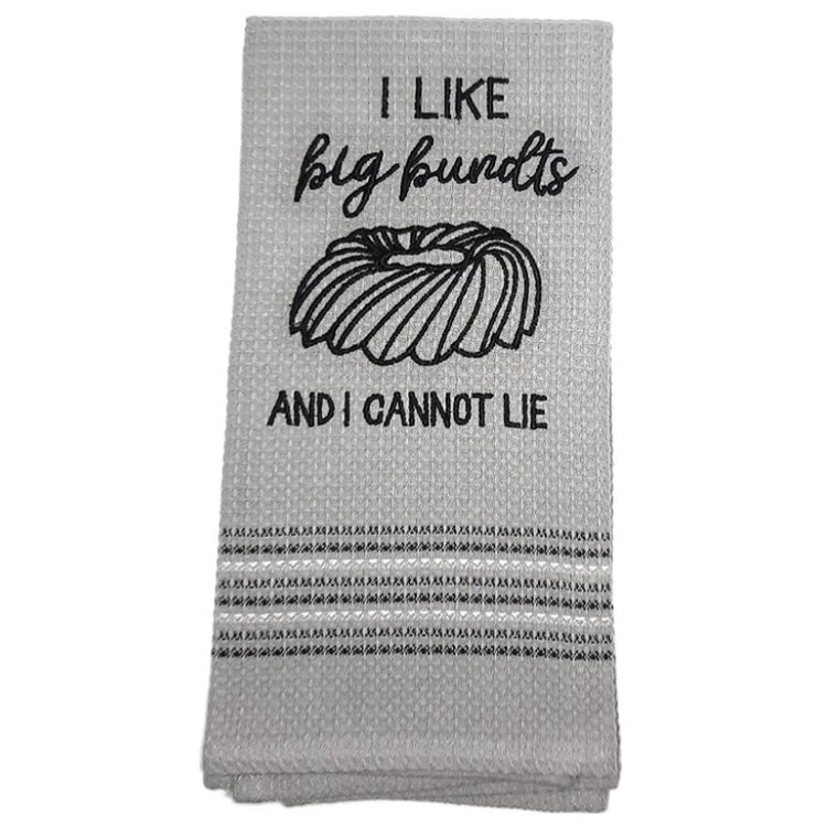 Grey towel that says I like big bundts and I cannot lie.
