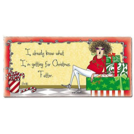 Rectangular plaque, lady sitting among gifts. Text "I already know what I'm getting for Christmas Fatter"