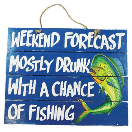 Blue square sign with rope hanger and fish painted on.  "WEEKEND FORECAST MOSTLY DRUNK WITH A CHANGE OF FISHING".