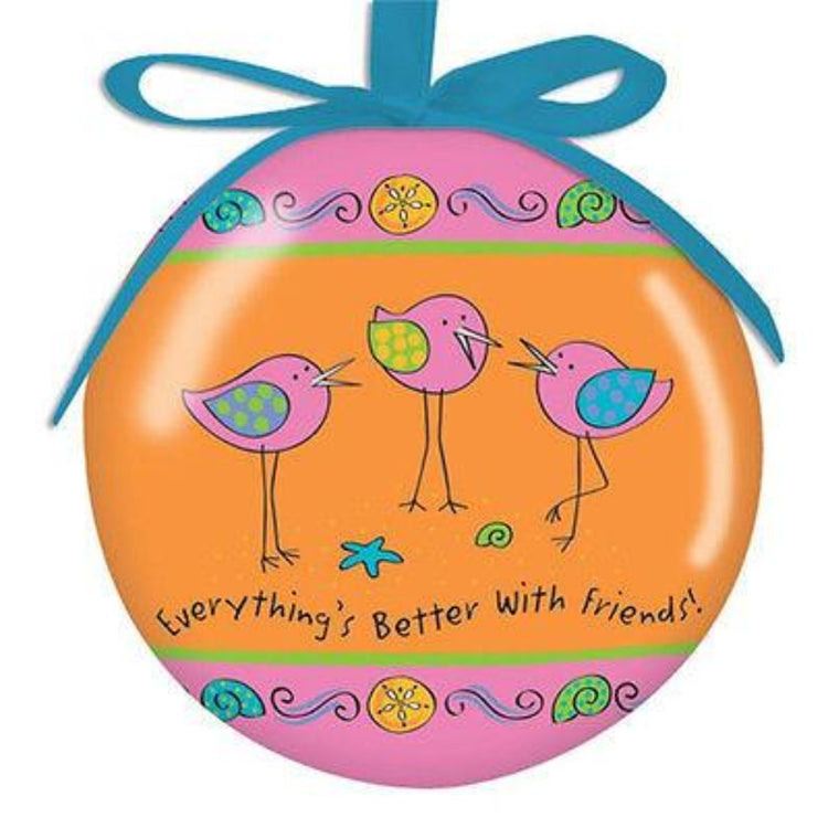 Ball with blue ribbon hanger. Pink top & bottom. Orange mid w/ 3 shore birds, txt "Everything's Better with Friends!"