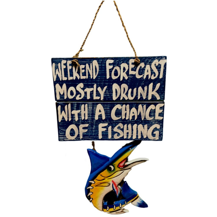 Blue square sign with rope hanger and fish painted on.  "WEEKEND FORECAST MOSTLY DRUNK WITH A CHANGE OF FISHING".