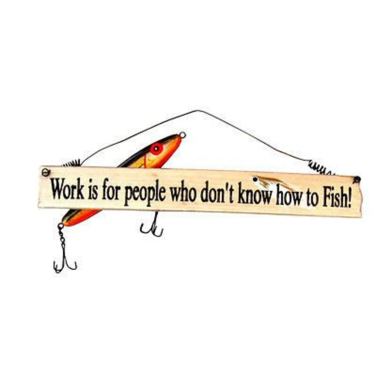 Rectangle with with wore hanger and fishing lure accents "Work is for people who don't know how to Fish!".